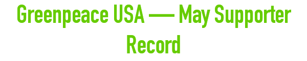 Greenpeace USA — May Supporter Record